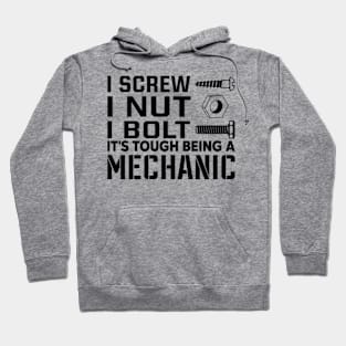 I screw i nut i bolt it's tough being a mechanic Hoodie